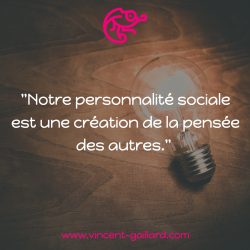 Vignette de " Notre personnalit&eacute; sociale est une cr&eacute;ation de la pens&eacute;e des autres ! "
