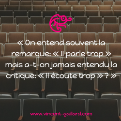 Vignette de "On entend souvent la remarque : &raquo; il parle trop &raquo; mais a-t-on jamais entendu la critique : &laquo; il &eacute;coute trop ? "