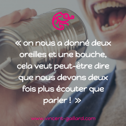 Vignette de "On nous a donn&eacute; deux oreilles et une bouche, cela veut peut-&ecirc;tre dire que nous devons deux fois plus &eacute;couter que parler !!!"