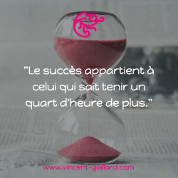 Vignette de " Le succ&egrave;s appartient &agrave; celui qui sait tenir un quart d'heure de plus "
