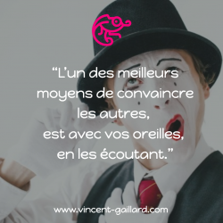 Vignette de " L'un des meilleurs moyens de convaincre les autres, est avec vos oreilles en les écoutant "